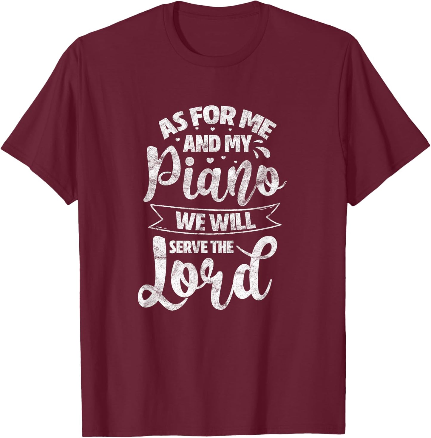 As for Me and My Piano We Will Serve The Lord Christian T-Shirt - T-Shirt | Maroon