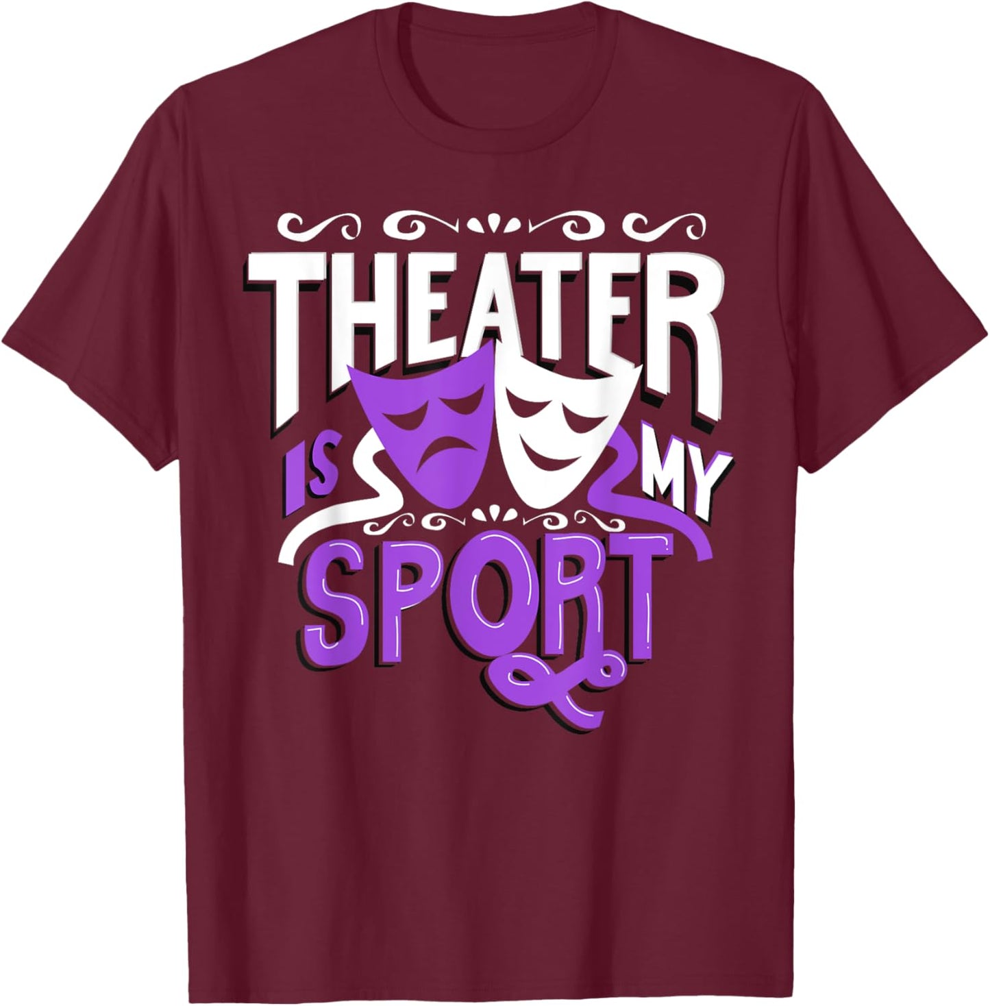 Theatre is My Sport Funny Theatre T-Shirt - T-Shirt | Maroon