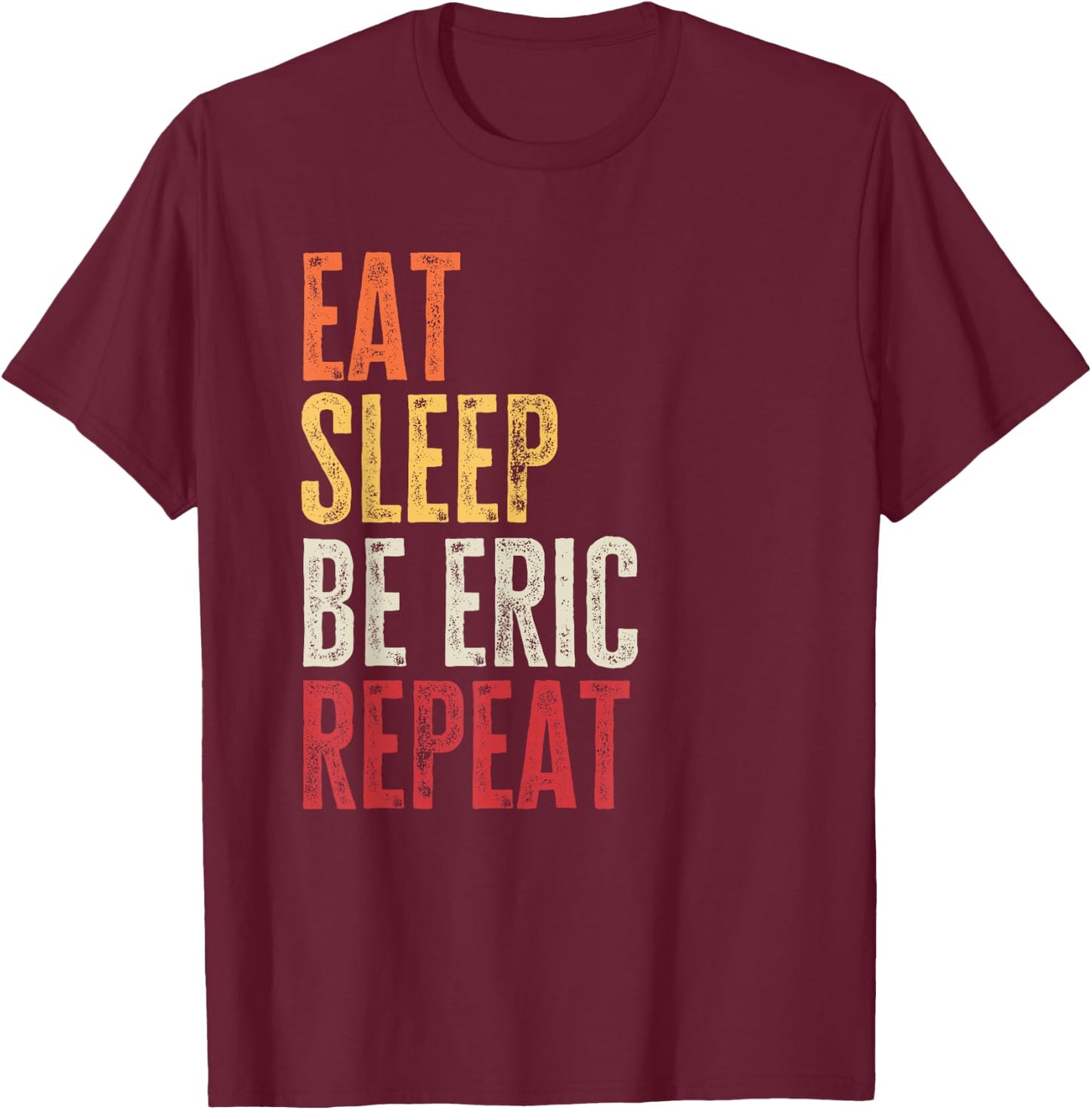 Personalized Name Funny Retro Eat Sleep Be Eric T-Shirt - T-Shirt | Maroon