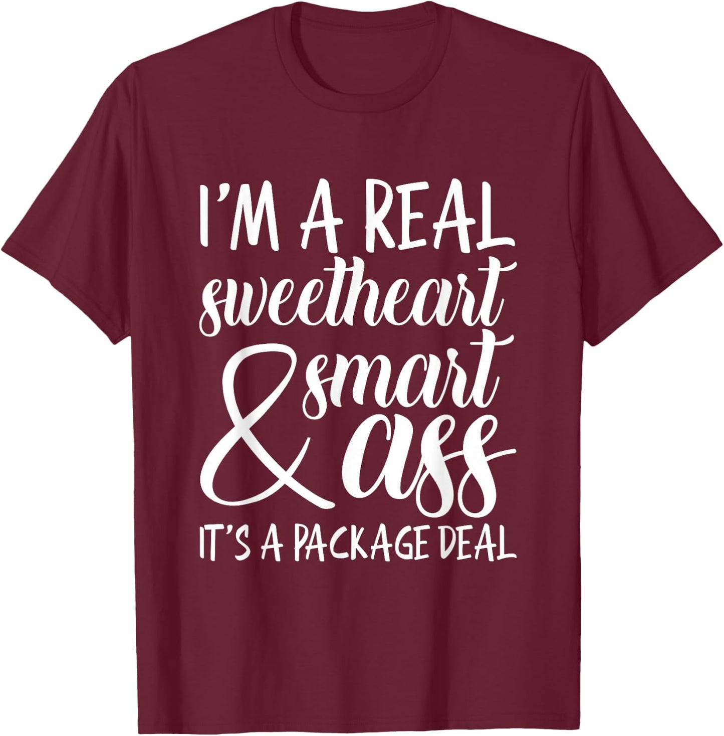 I'm a Real Sweetheart & Smart Ass It's a Package Deal T-Shirt - T-Shirt | Maroon
