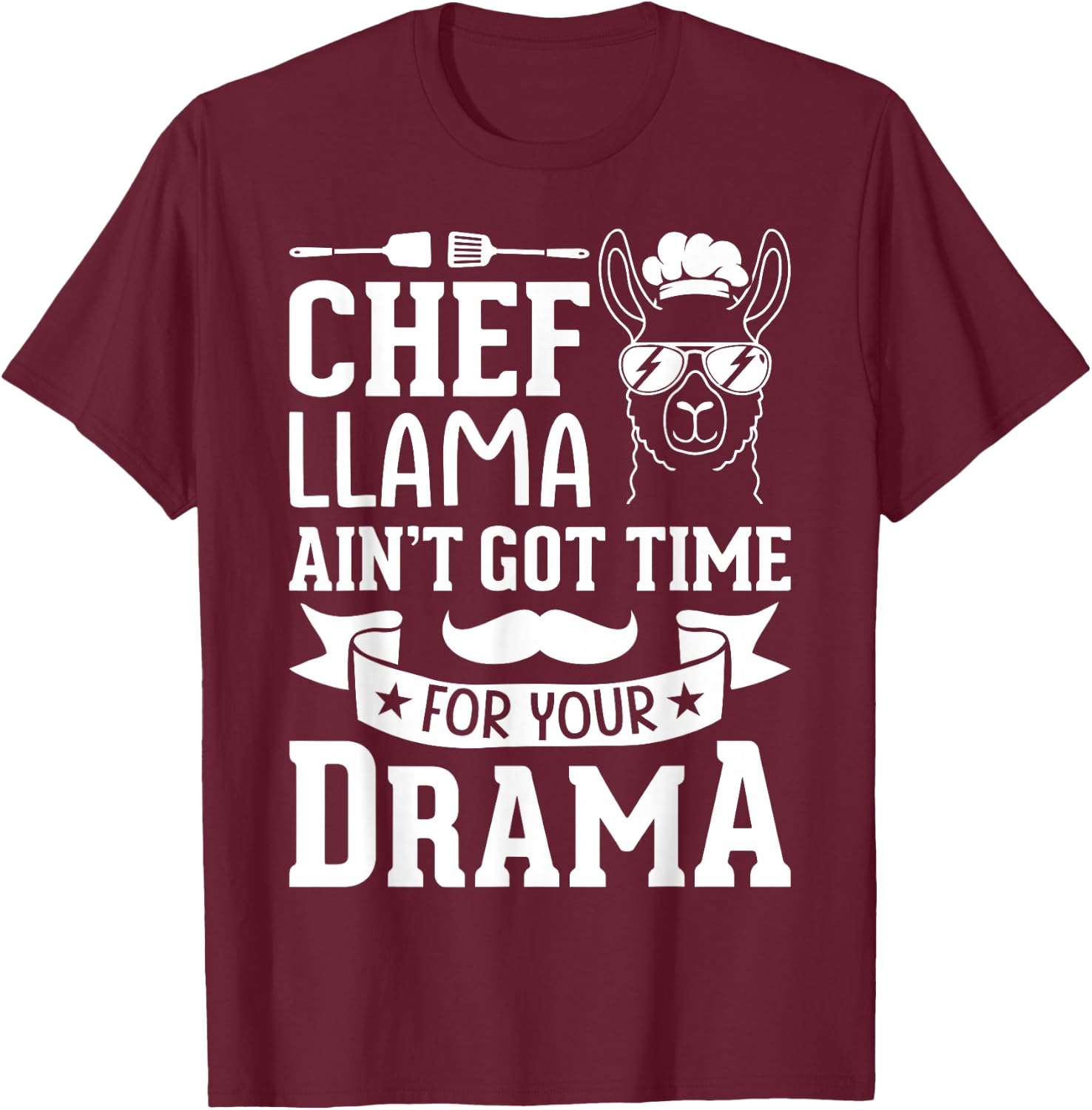 Chef Llama Ain't Got Time For Your Drama T-Shirt - T-Shirt | Maroon