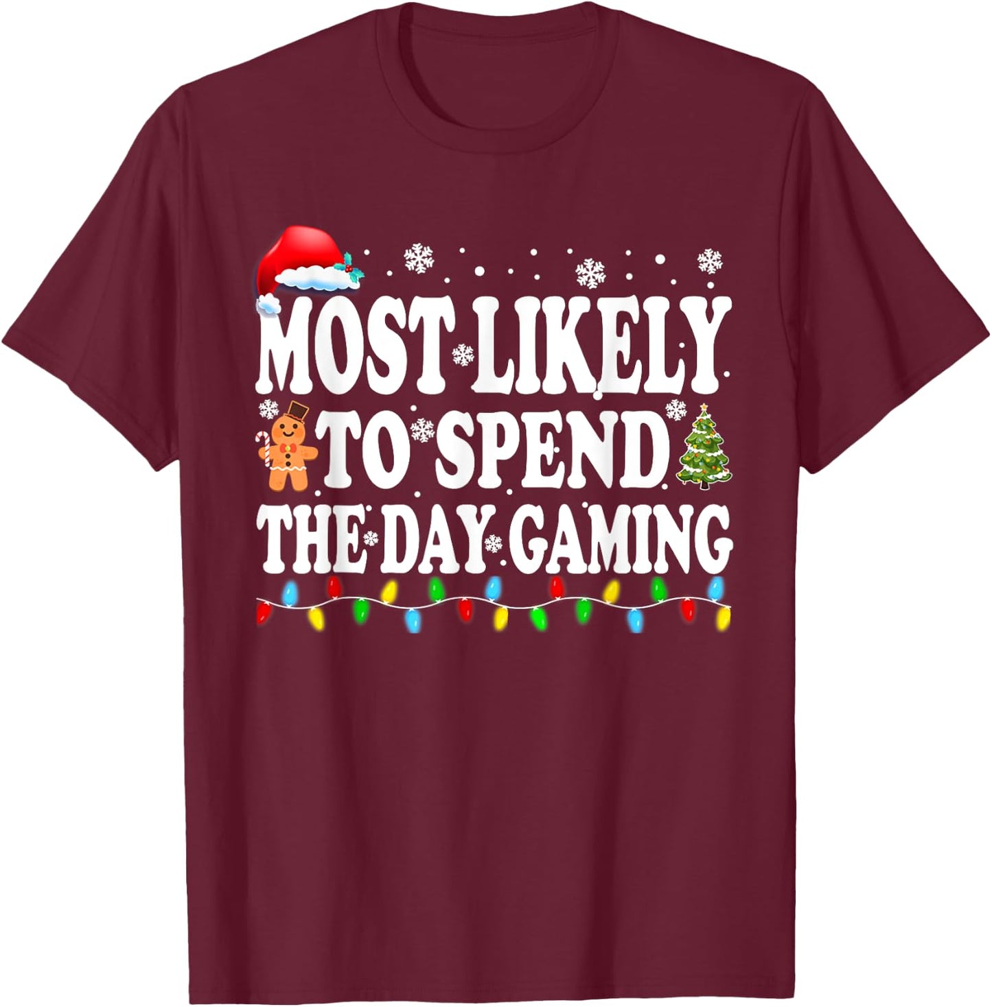 Most Likely Spend The Day Gaming Gamer Funny Christmas T-Shirt - T-Shirt | Maroon