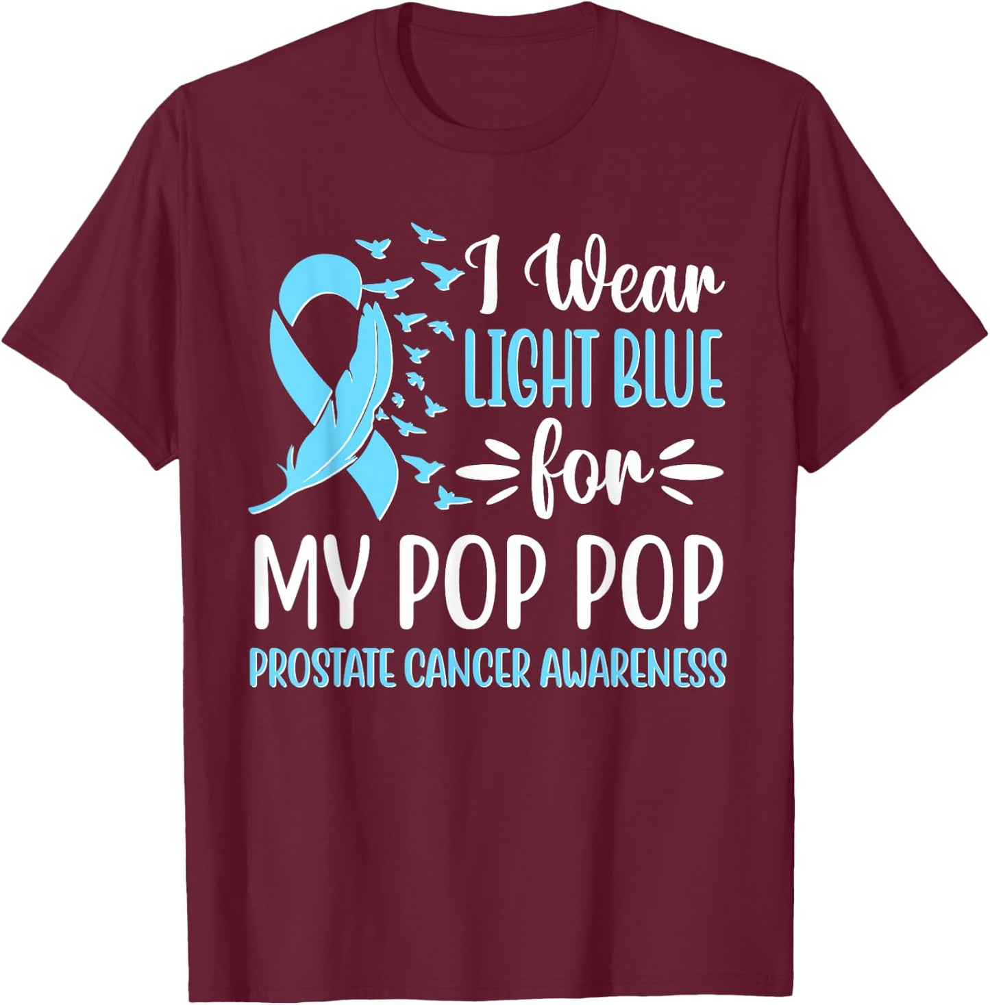 I Wear Light Blue For My Pop Pop Prostate Cancer Awareness T-Shirt - T-Shirt | Maroon