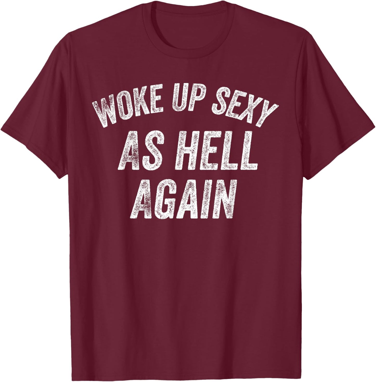 Funny Humorous Saying Woke up Sexy as hell Again T-Shirt - T-Shirt | Maroon