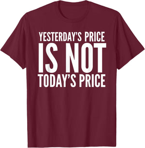 Yesterday's Price Is Not Today's Price Stock Up Todays Price T-Shirt - T-Shirt | Maroon