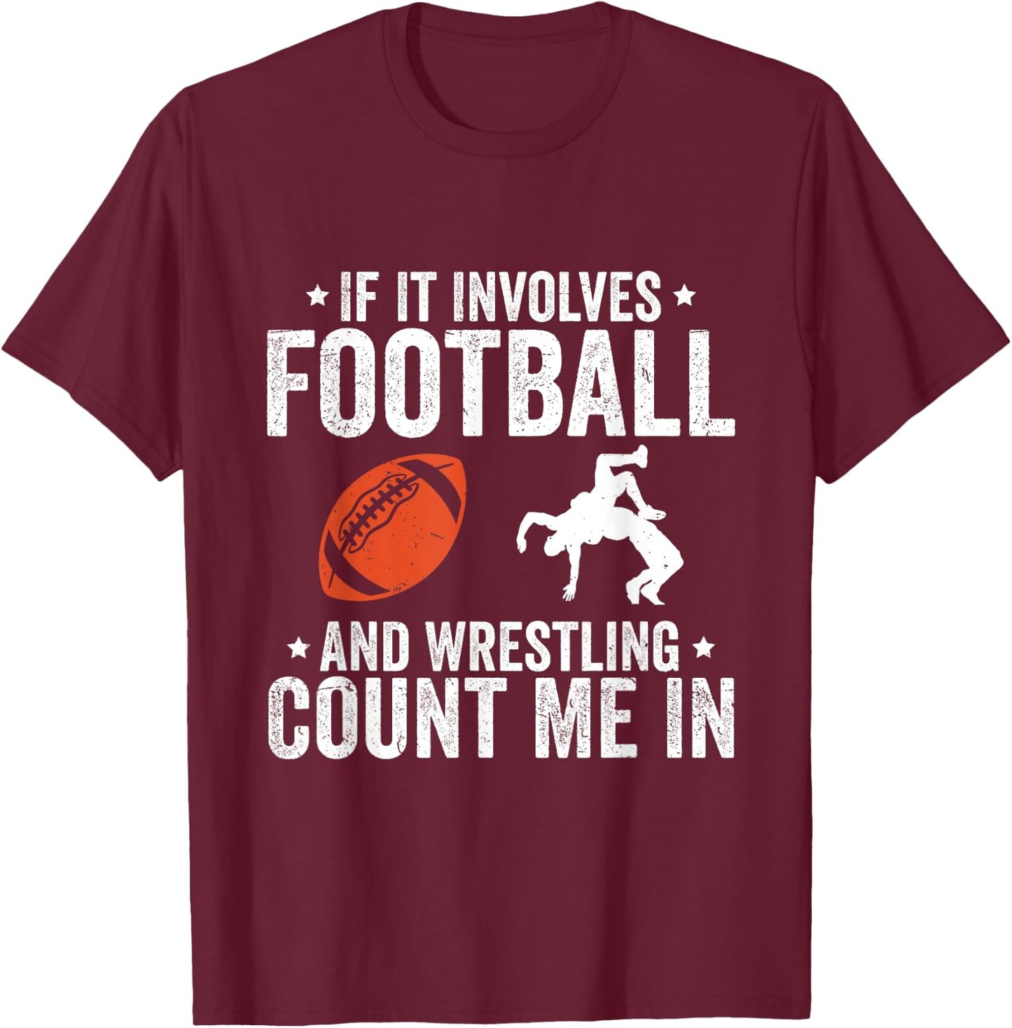 If It Involves Football And Wrestling Count Me In T-Shirt - T-Shirt | Maroon