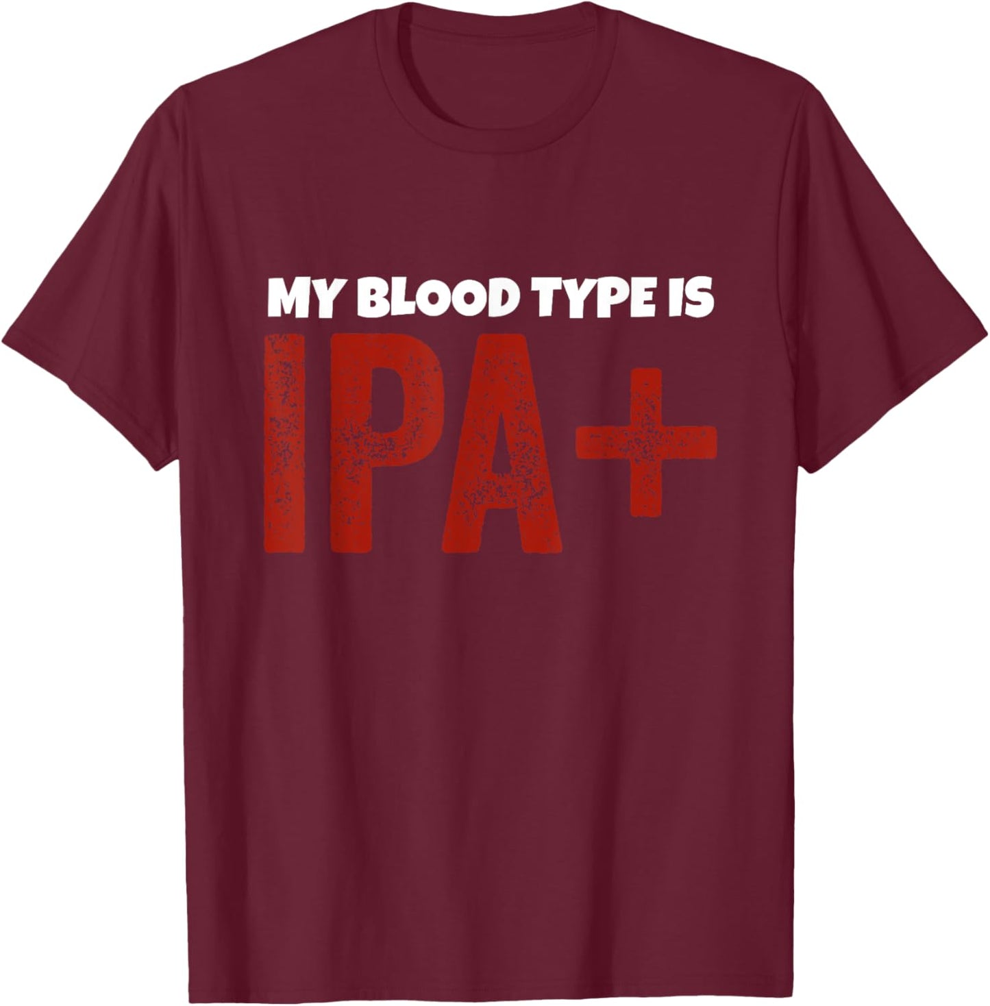 My Blood Type is IPA+ Craft Beer IPA Pale Ale T-Shirt - T-Shirt | Maroon