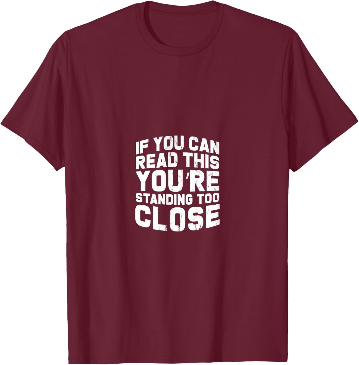 If You Can Read This You're Too Close Gift any loner T-Shirt - T-Shirt | Maroon