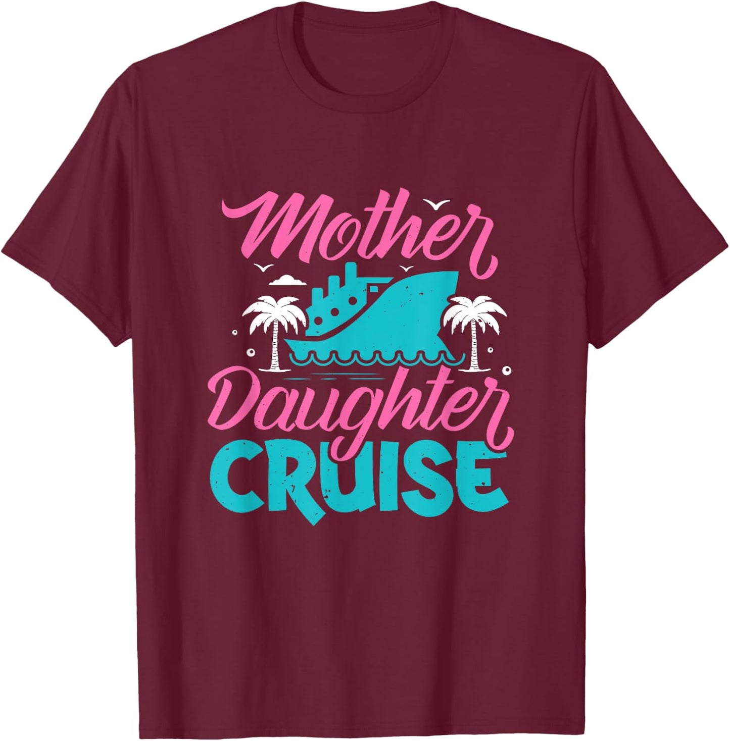 Mother Daughter Cruise Travel Family Vacation Traveler , Black T-Shirt - T-Shirt | Maroon