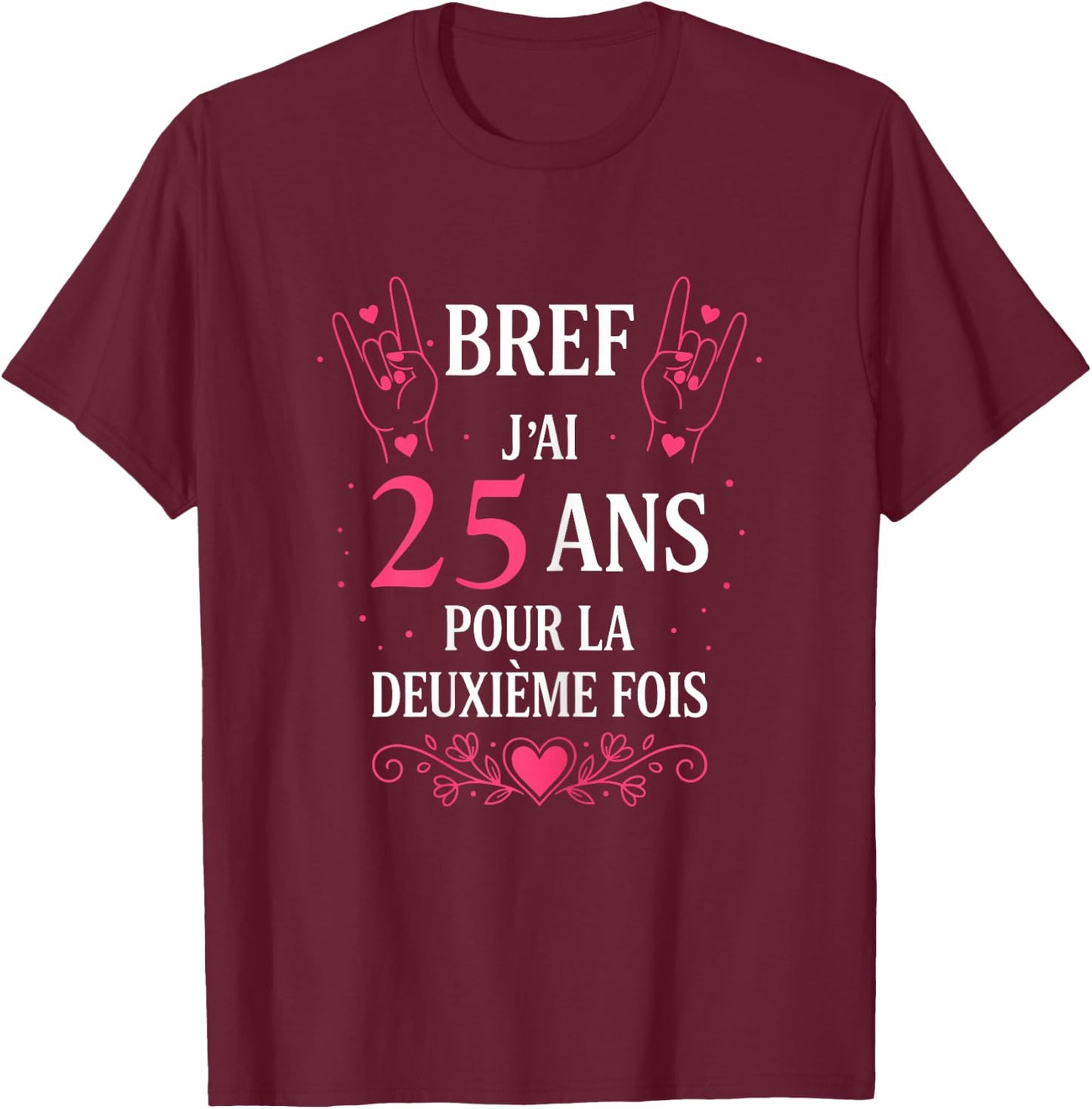 Humour Bref J'Ai 25 Ans pour la deuxième Fois 50 Ans Femme T-Shirt - T-Shirt | Maroon