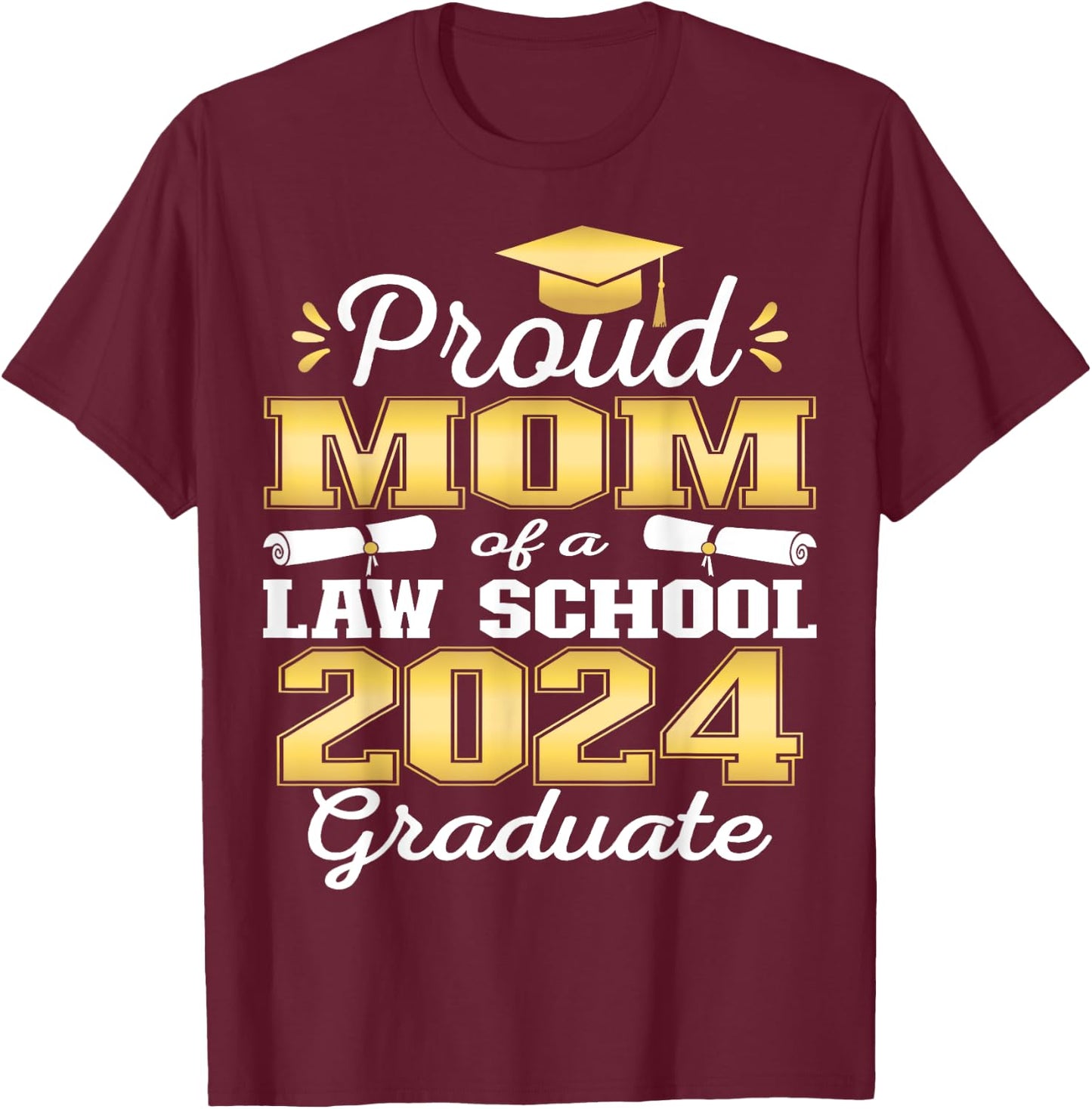Proud Mom of 2024 Class Law school Graduate Family T-Shirt - T-Shirt | Maroon