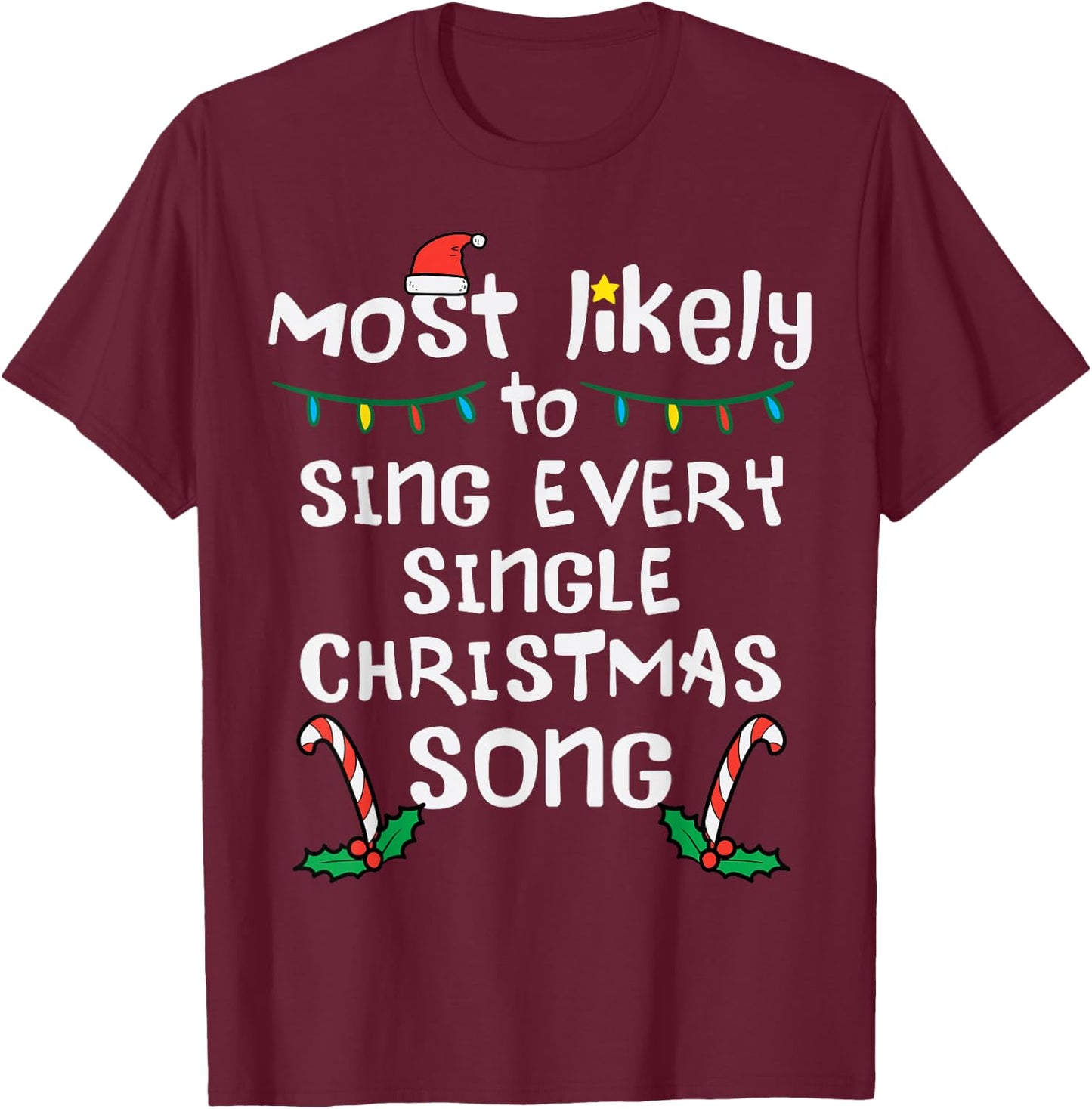 Most Likely Sing Every Christmas Song Xmas Family Matching T-Shirt - T-Shirt | Maroon