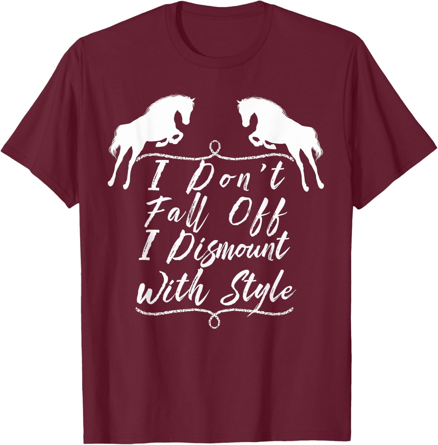 I Don't Fall Off I Dismount With Style Horse Lover T- Shirt T-Shirt - T-Shirt | Maroon