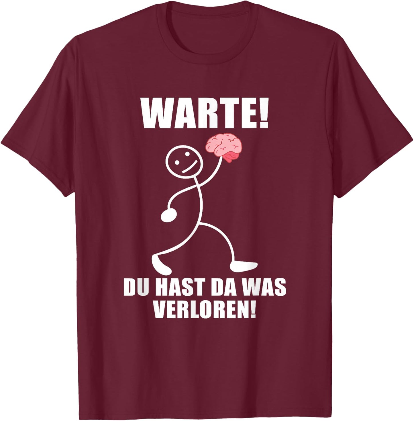 Warte! Du hast was verloren! Brain Funny Slogan , black T-Shirt - T-Shirt | Maroon
