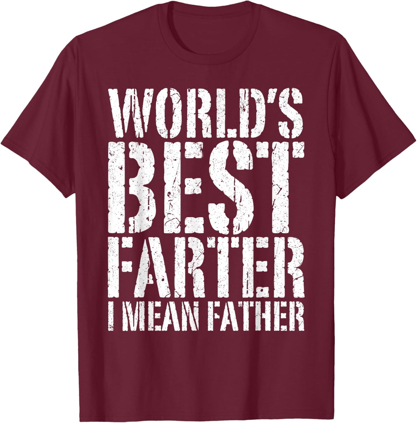 World's Best Farter I Mean Father Shirt Men Fathers Day T-Shirt - T-Shirt | Maroon