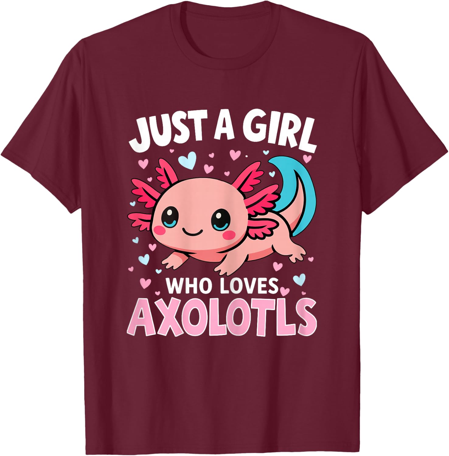 Axolotl Just A Girl Who Loves Axolotls T-Shirt - T-Shirt | Maroon