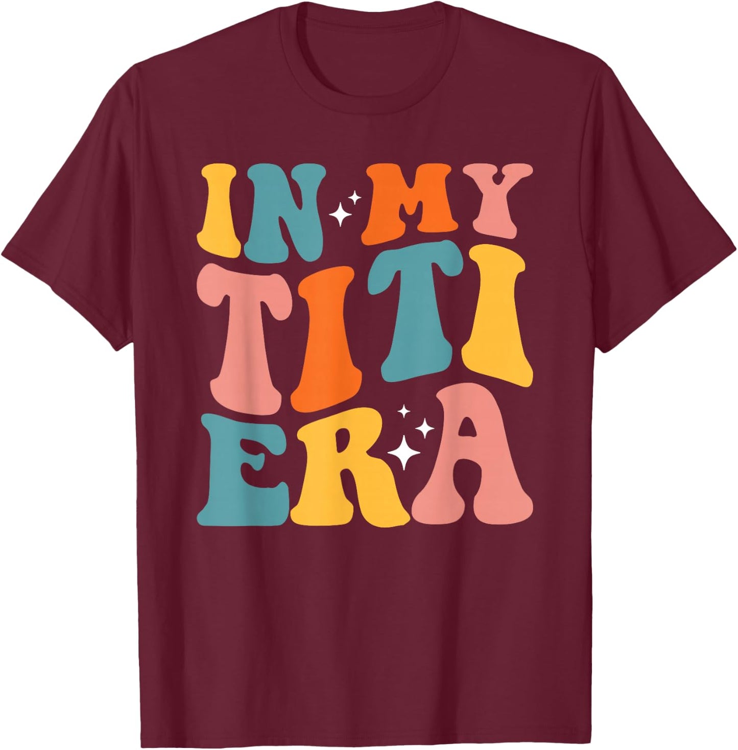 In My Titi Era Cool Aunt Tia Best Auntie Club T-Shirt - T-Shirt | Maroon