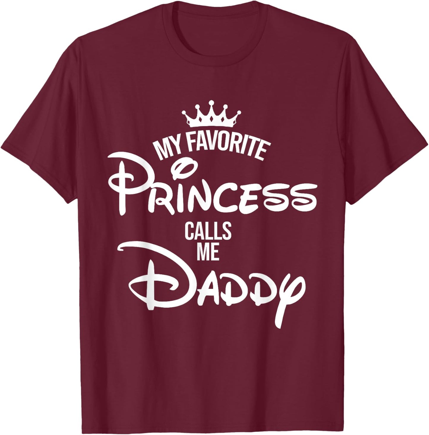 My Favorite Princess Calls Me Daddy Shirt Mum Mother's Day T-Shirt - T-Shirt | Maroon