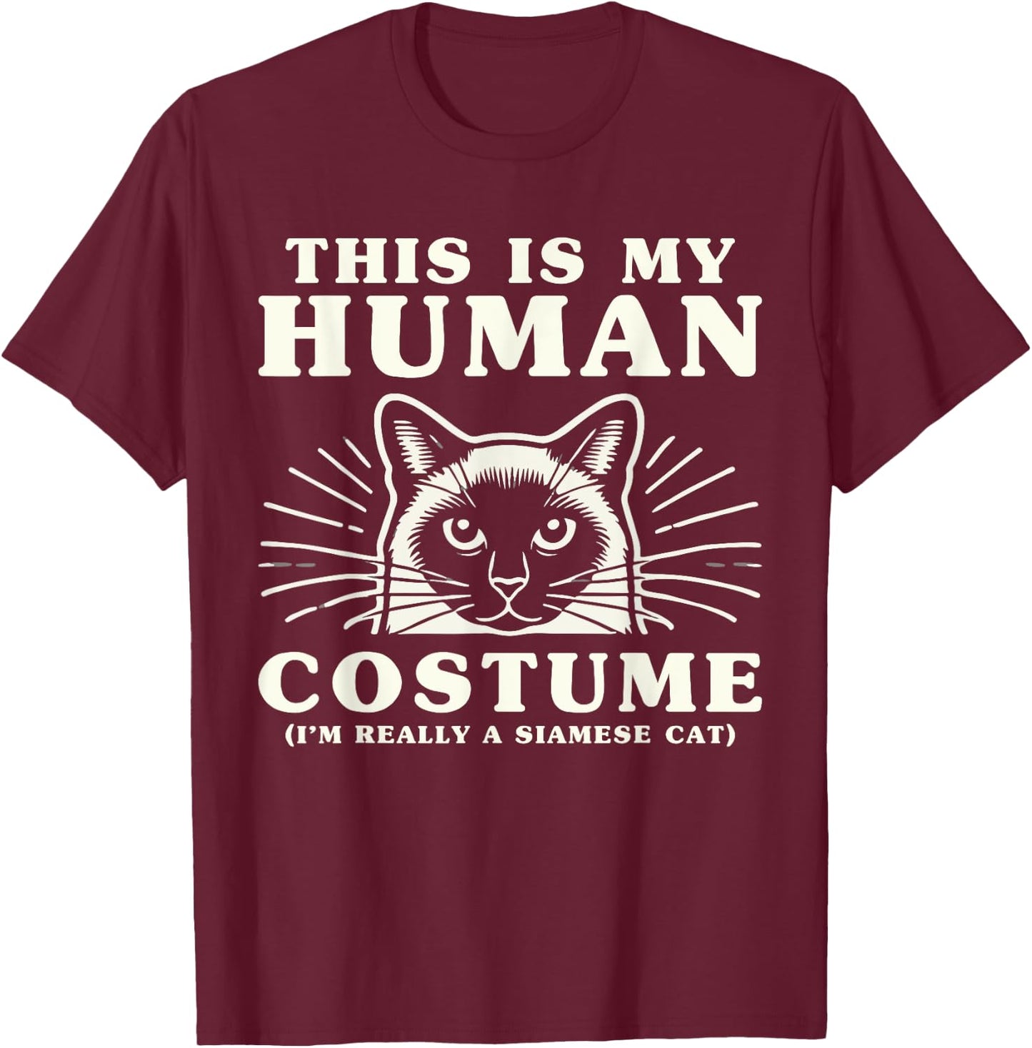 This Is My Human Costume I'm Really A Siamese Cat T-Shirt - T-Shirt | Maroon