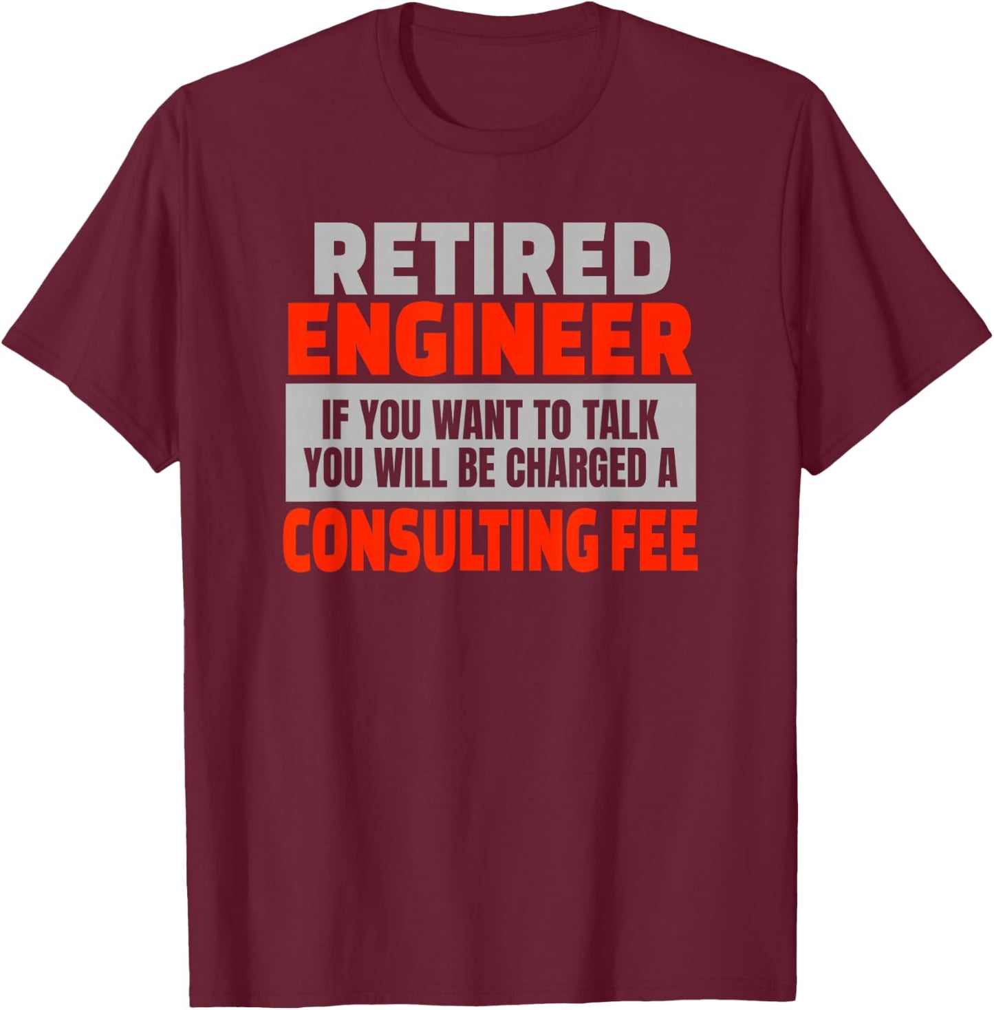 Retired Engineer Funny Retirement Party Humor T-Shirt - T-Shirt | Maroon