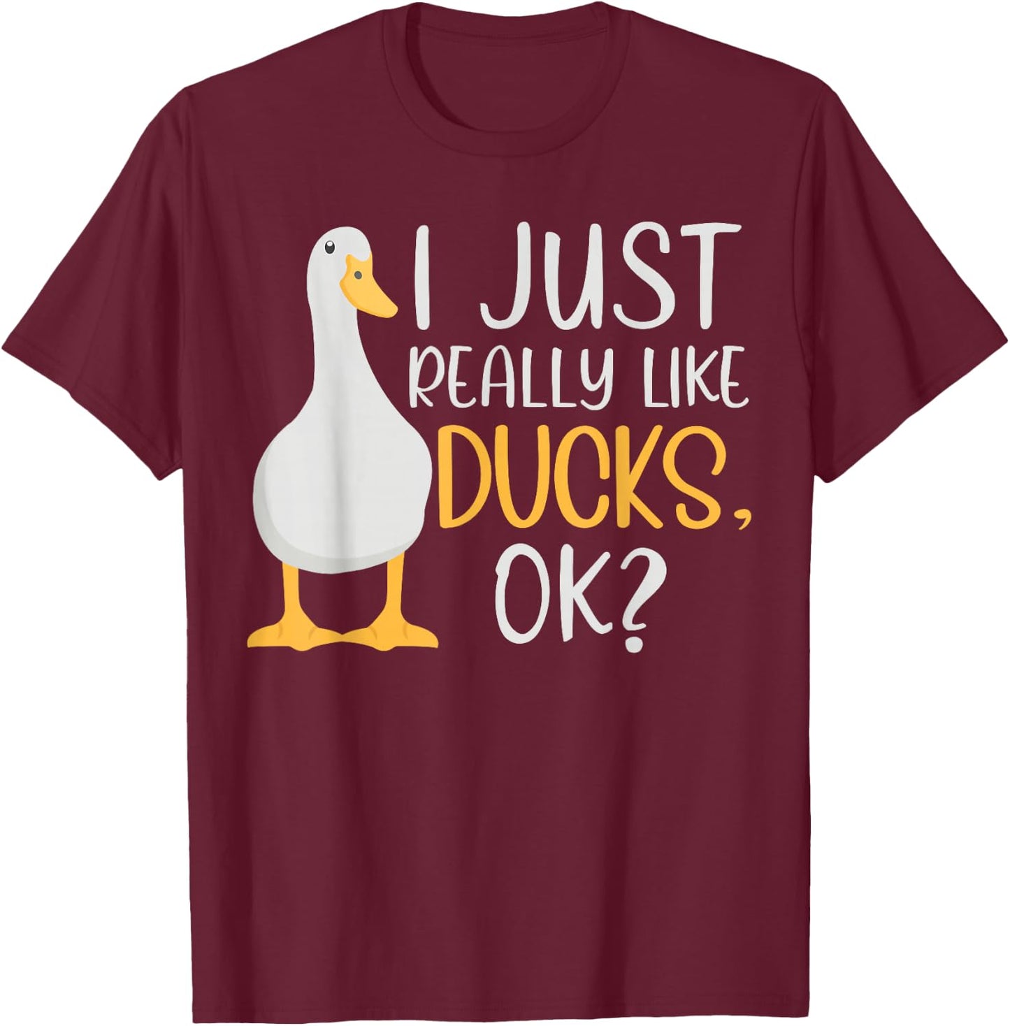 Funny Duck Lover I Just Really Like Ducks Waterfowl T-Shirt - T-Shirt | Maroon