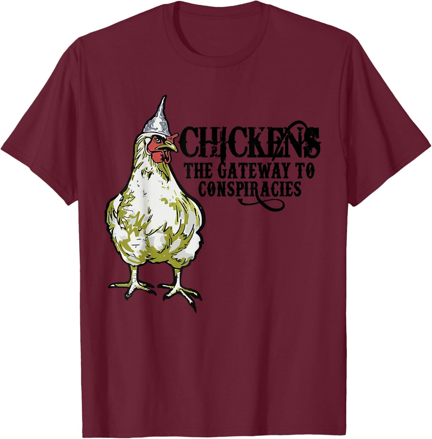 Chickens The Gateway To Conspiracies,Funny Chicken Fun T-Shirt - T-Shirt | Maroon