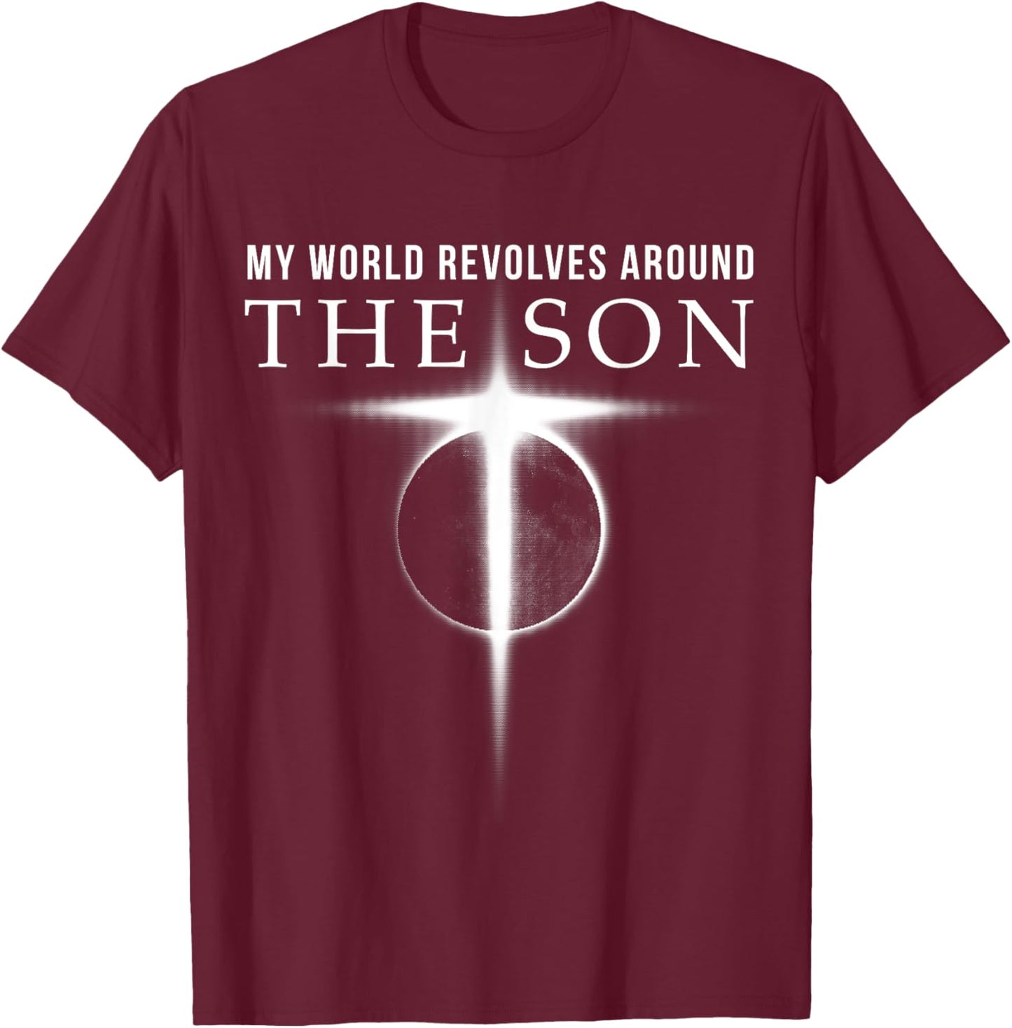 World Revolves Around Son of God Christian T-Shirt - T-Shirt | Maroon