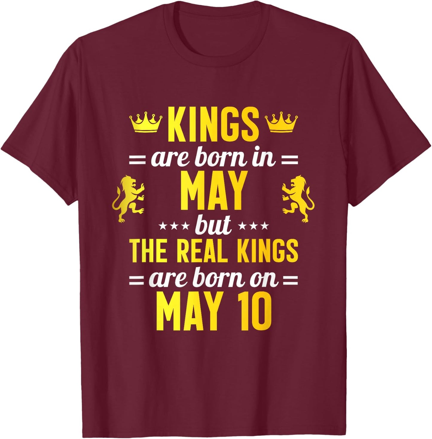 Kings Are Born In May Real Kings Are Born On May 10 T-Shirt - T-Shirt | Maroon
