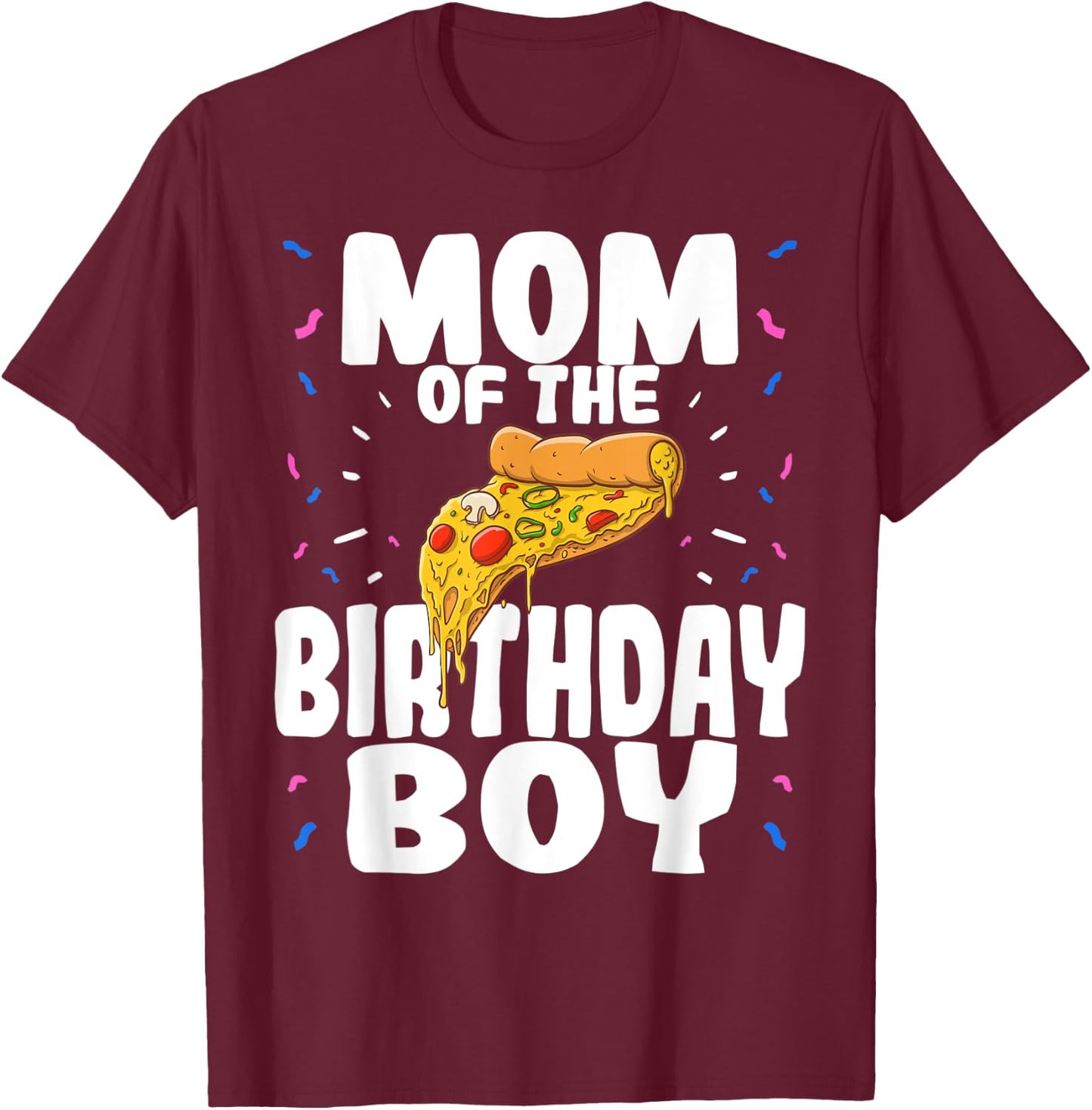 Pizza Birthday Party Mom of Boy Funny Matching Gift T-Shirt - T-Shirt | Maroon