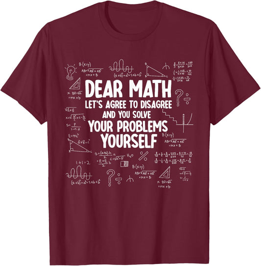 Dear Math Let's Agree to Disagree Solve Problems Yourself T-Shirt - T-Shirt | Maroon