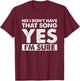 Funny DJ Saying No I Don’t Have that Song Yes I’m Sure T-Shirt - T-Shirt | Maroon