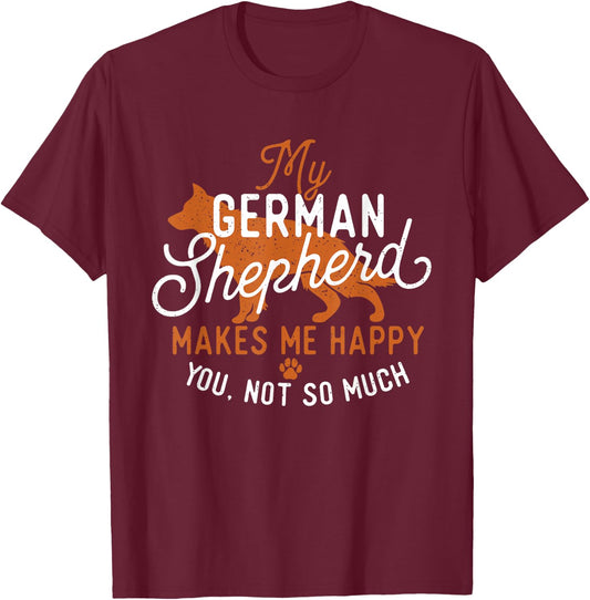 My German Shepherd Makes Me Happy - Dog Owner Pet Lover T-Shirt - T-Shirt | Maroon