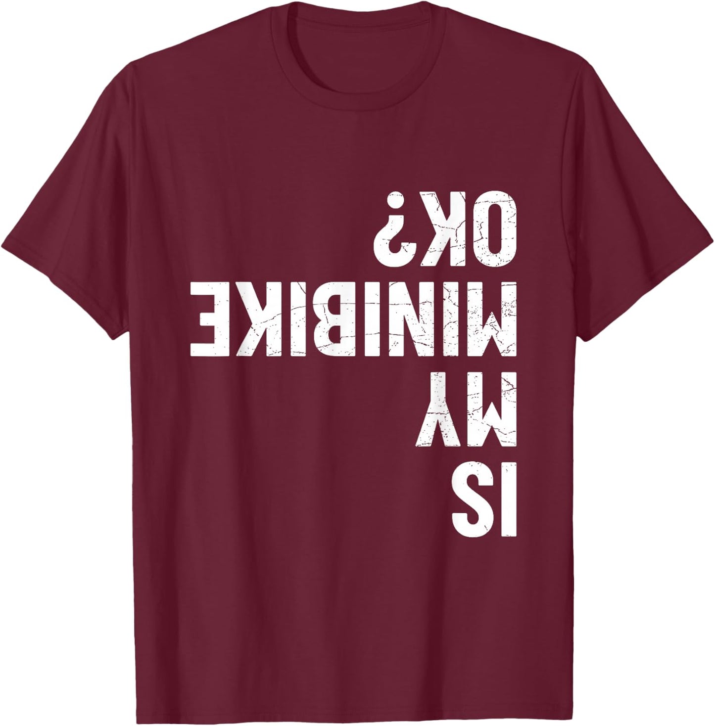 Is My Minibike OK? T-Shirt - T-Shirt | Maroon