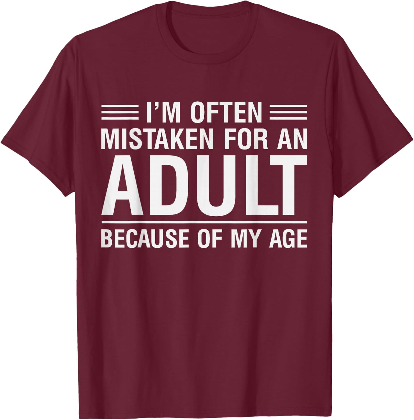 I'm Often Mistaken for an Adult Because of My Age T-Shirt - T-Shirt | Maroon