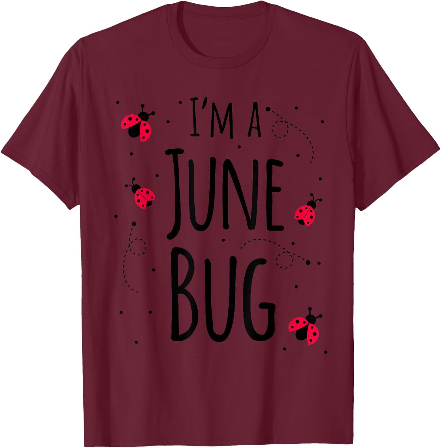 I'm a June Bug Cute Lady Bug Lover Insect Mom June Birthday T-Shirt - T-Shirt | Maroon
