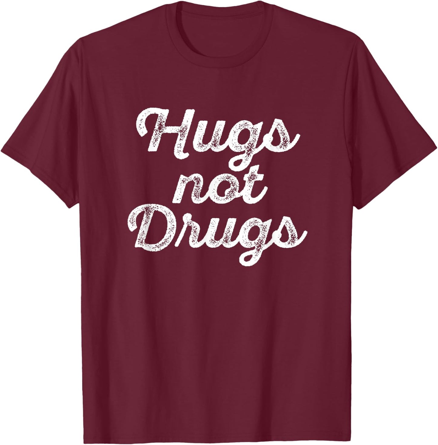 Cute Hugs Not Drugs , Funny Say No To Drugs Shirt T-Shirt - T-Shirt | Maroon