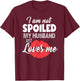Funny Wife I'm Not Spoiled My Husband Just Loves Me T-Shirt - T-Shirt | Maroon
