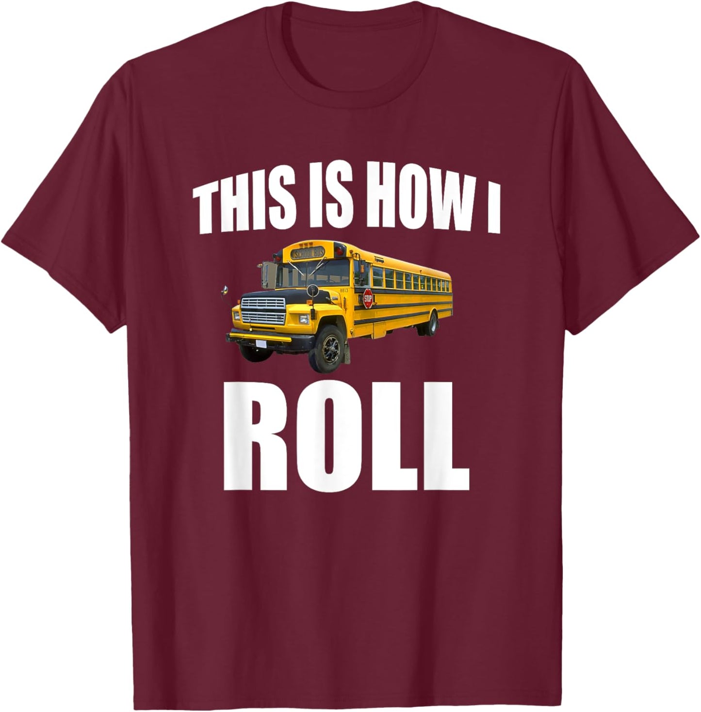 This Is How I Roll T-Shirt - T-Shirt | Maroon