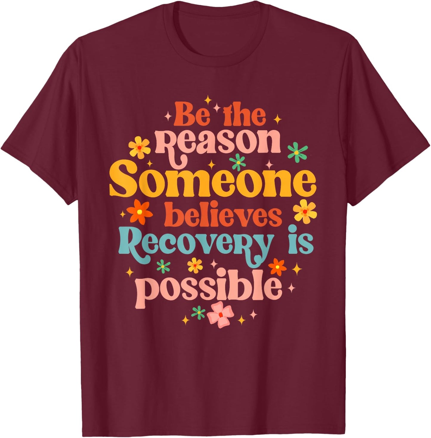 Recovery Sobriety Sober Life Believes Recovery Is Possible T-Shirt - T-Shirt | Maroon