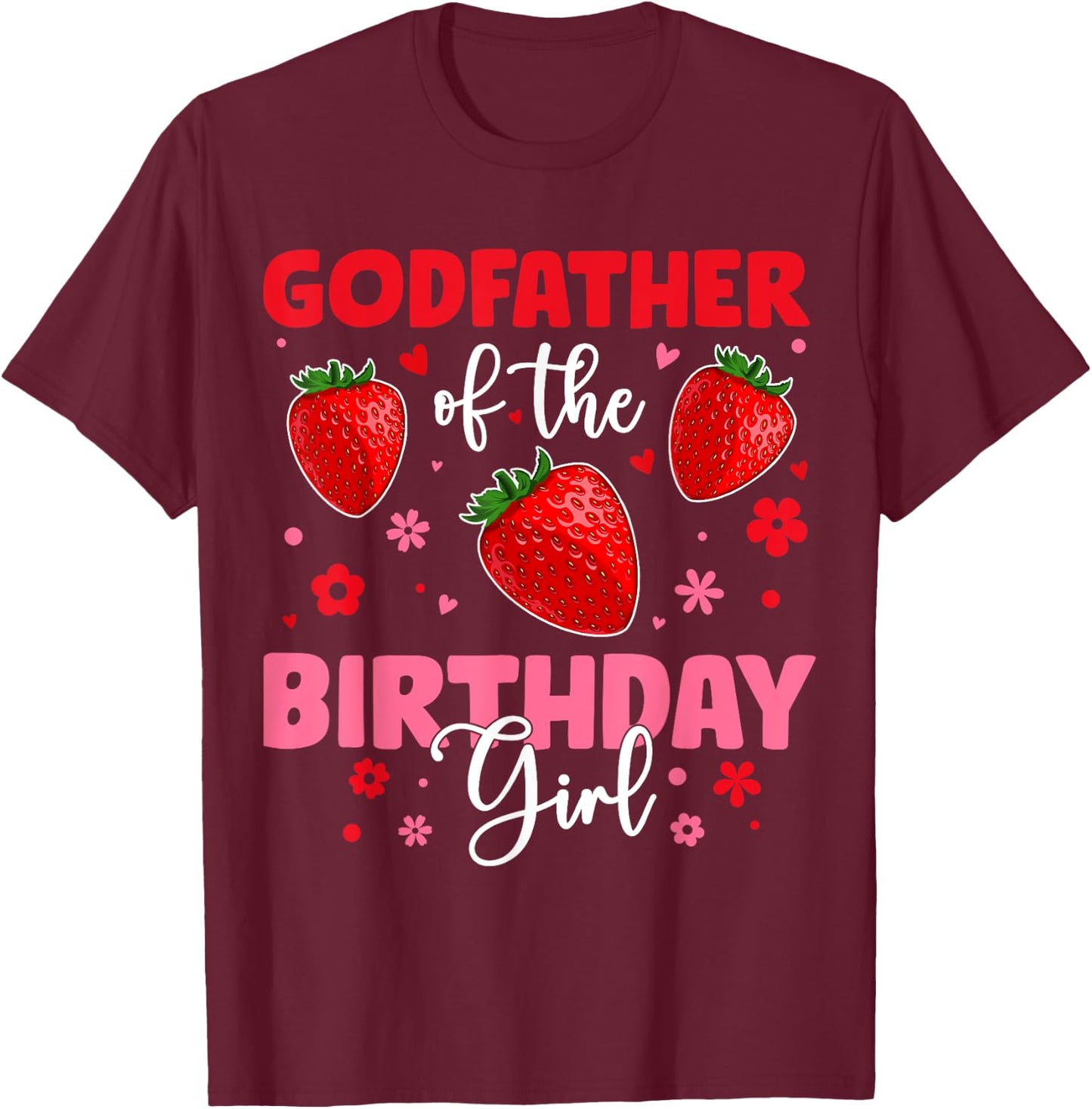 Godfather Of The Birthday Girl Strawberry Birthday Family T-Shirt - T-Shirt | Maroon