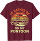 I'd Rather Be On My Pontoon-Shirt Boat Captain Funny Dad Men T-Shirt - T-Shirt | Maroon