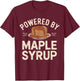 Powered by Maple Syrup Pancake Lover Funny Pancake Waffle T-Shirt - T-Shirt | Maroon