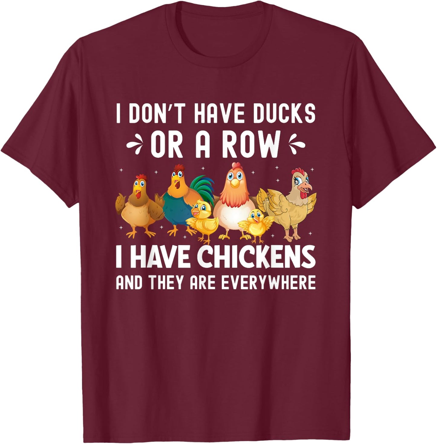 I Don’t Have Ducks or a Row I Have Chickens Novelty T-Shirt - T-Shirt | Maroon