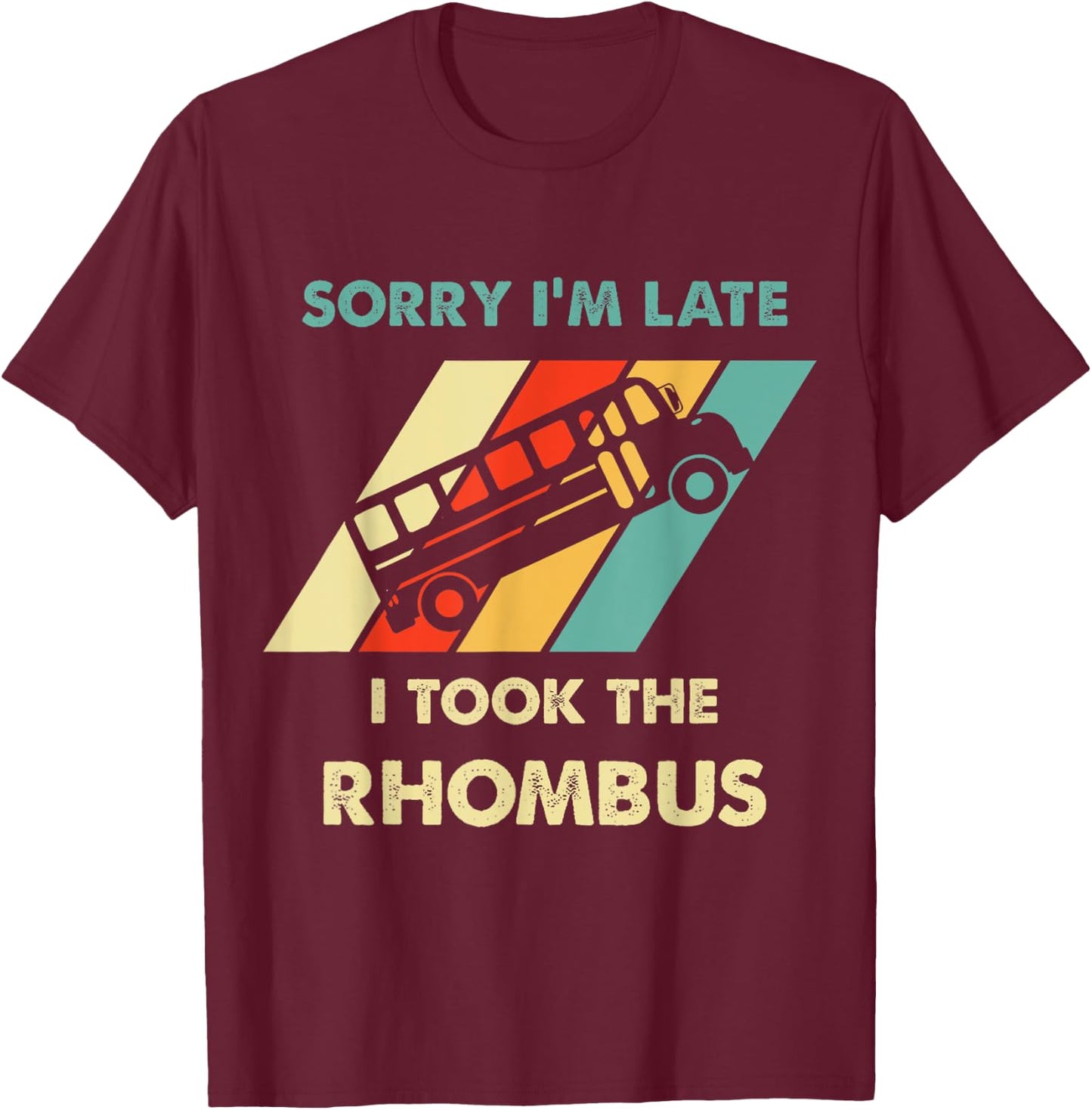 Funny Geeky Math Sorry I'm Late I Took The Rhombus T-Shirt - T-Shirt | Maroon