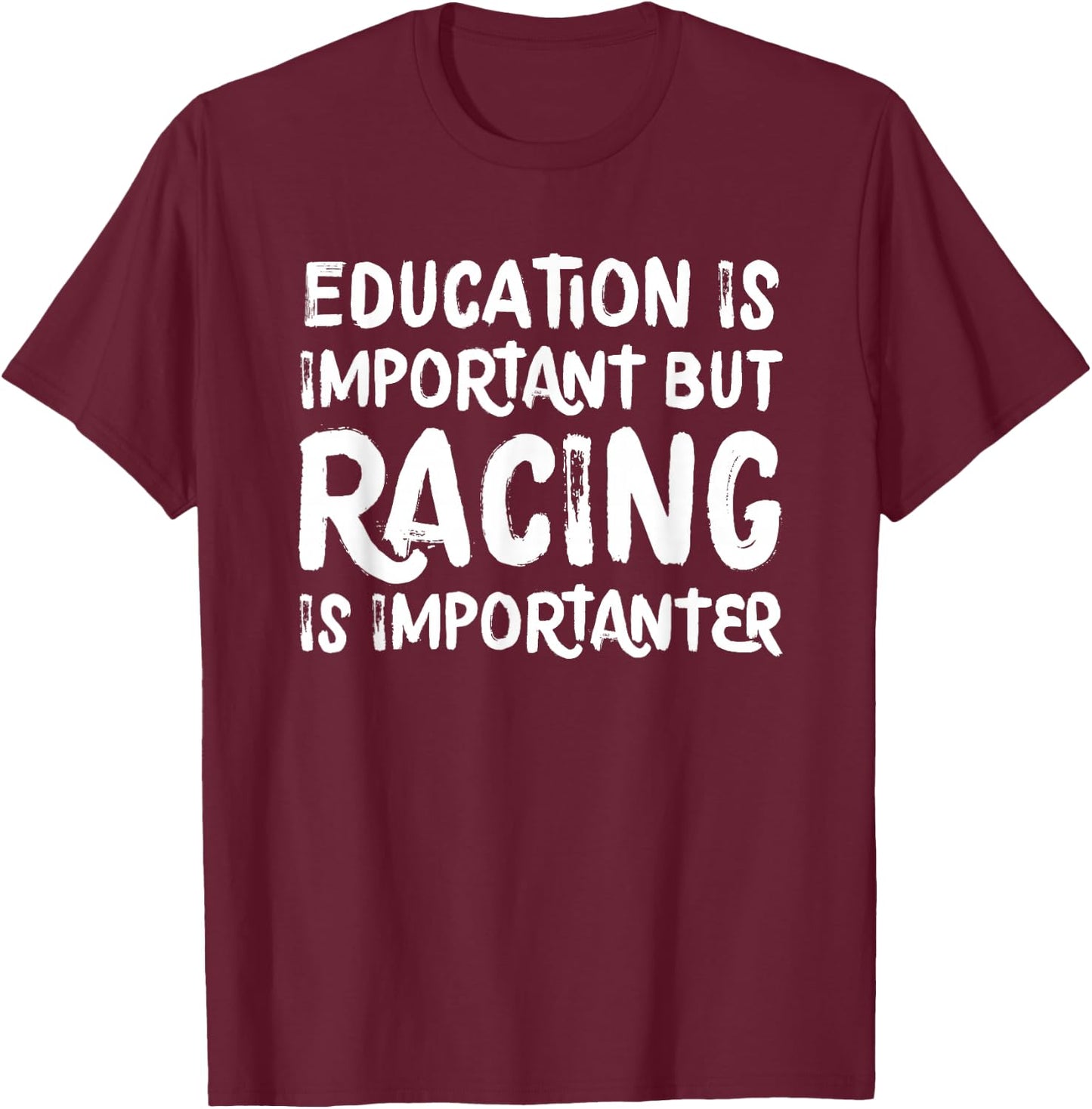 Education Is Important But Racing Is Importanter Race Car T-Shirt - T-Shirt | Maroon