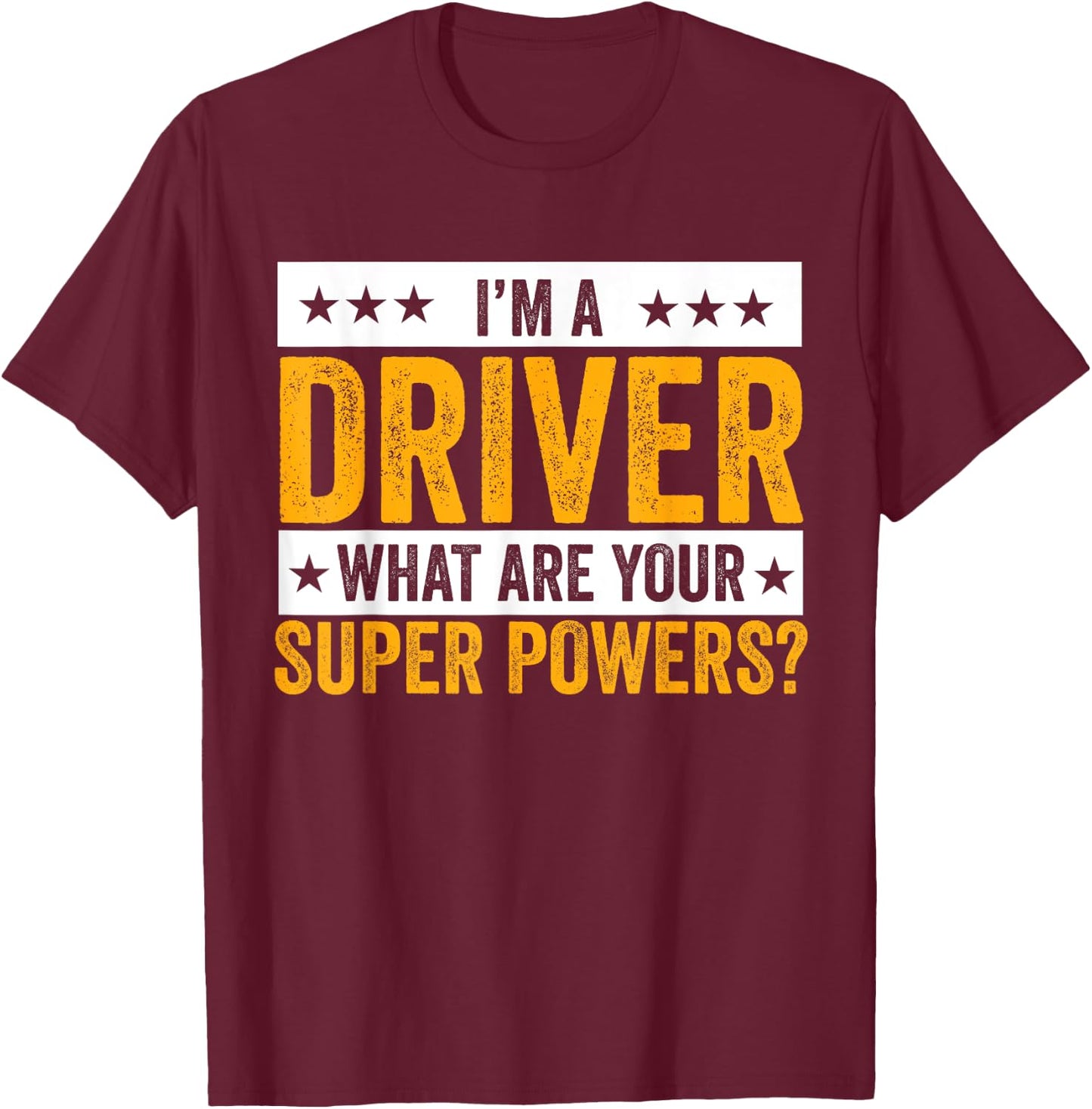 I'm A Driver What Are Your Superpowers? Driver Outfit Gifts T-Shirt - T-Shirt | Maroon