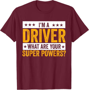 I'm A Driver What Are Your Superpowers? Driver Outfit Gifts T-Shirt - T-Shirt | Maroon