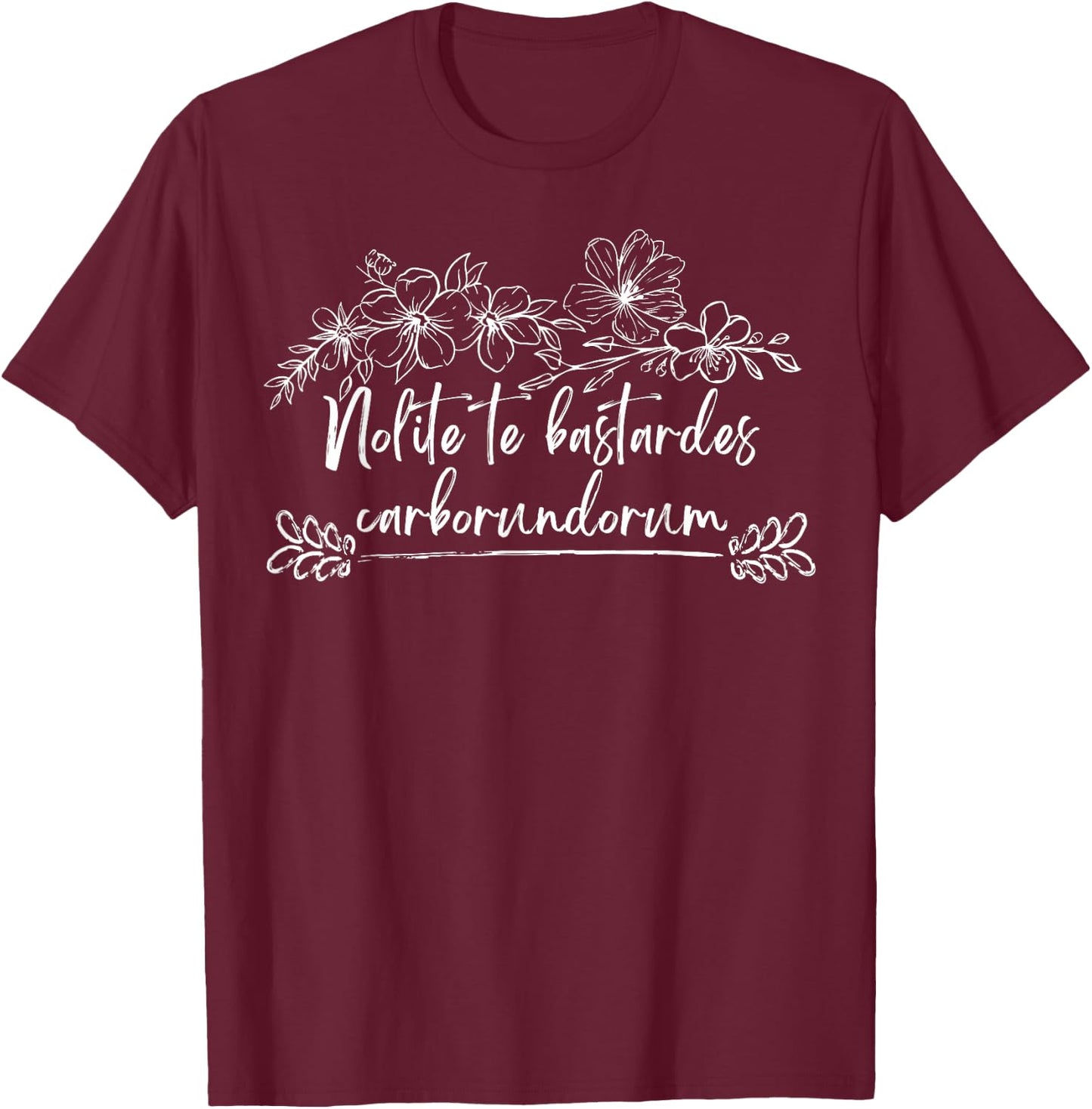 Nolite Te Bastardes Carborundorum T-Shirt - T-Shirt | Maroon