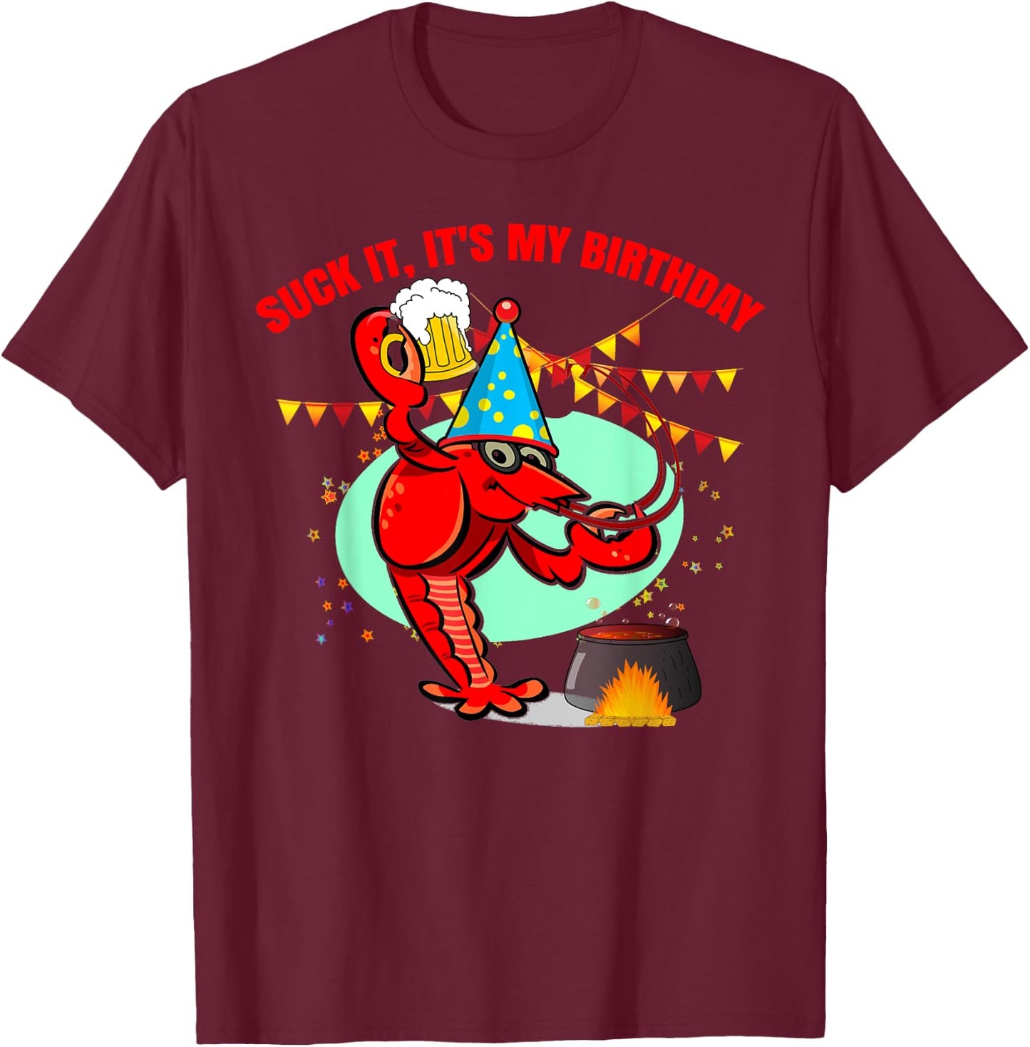 Suck it It's my birthday Funny Crawfish Lobster Birthday T-Shirt - T-Shirt | Maroon