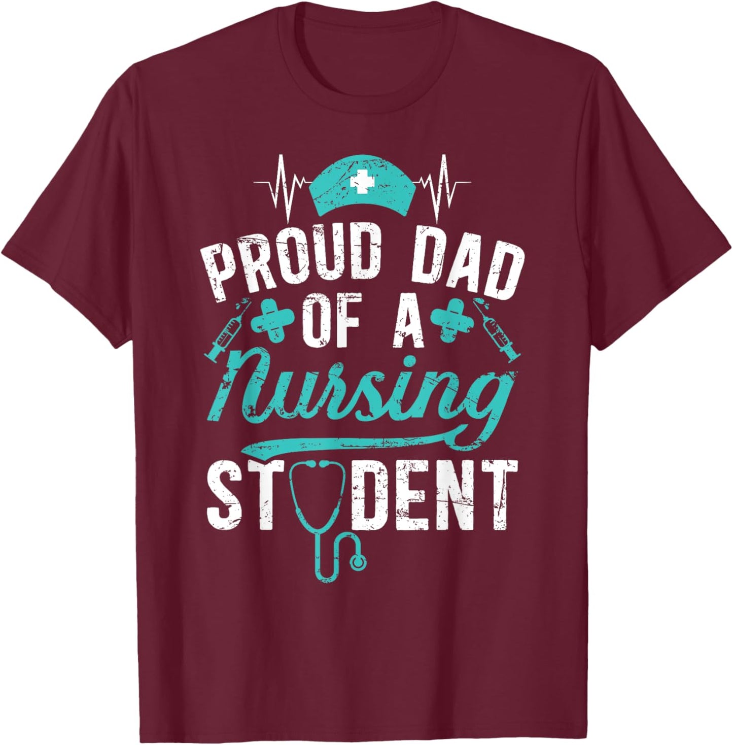 Proud Dad Of A Nursing Student Dad Future Nurse Dad T-Shirt - T-Shirt | Maroon